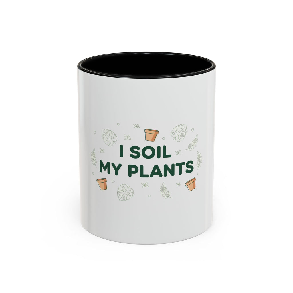 I Soil My Plants Coffee Mug — Funny Plant Lover Accent Mug (11/15oz)