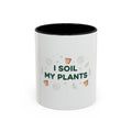 I Soil My Plants Coffee Mug — Funny Plant Lover Accent Mug (11/15oz)