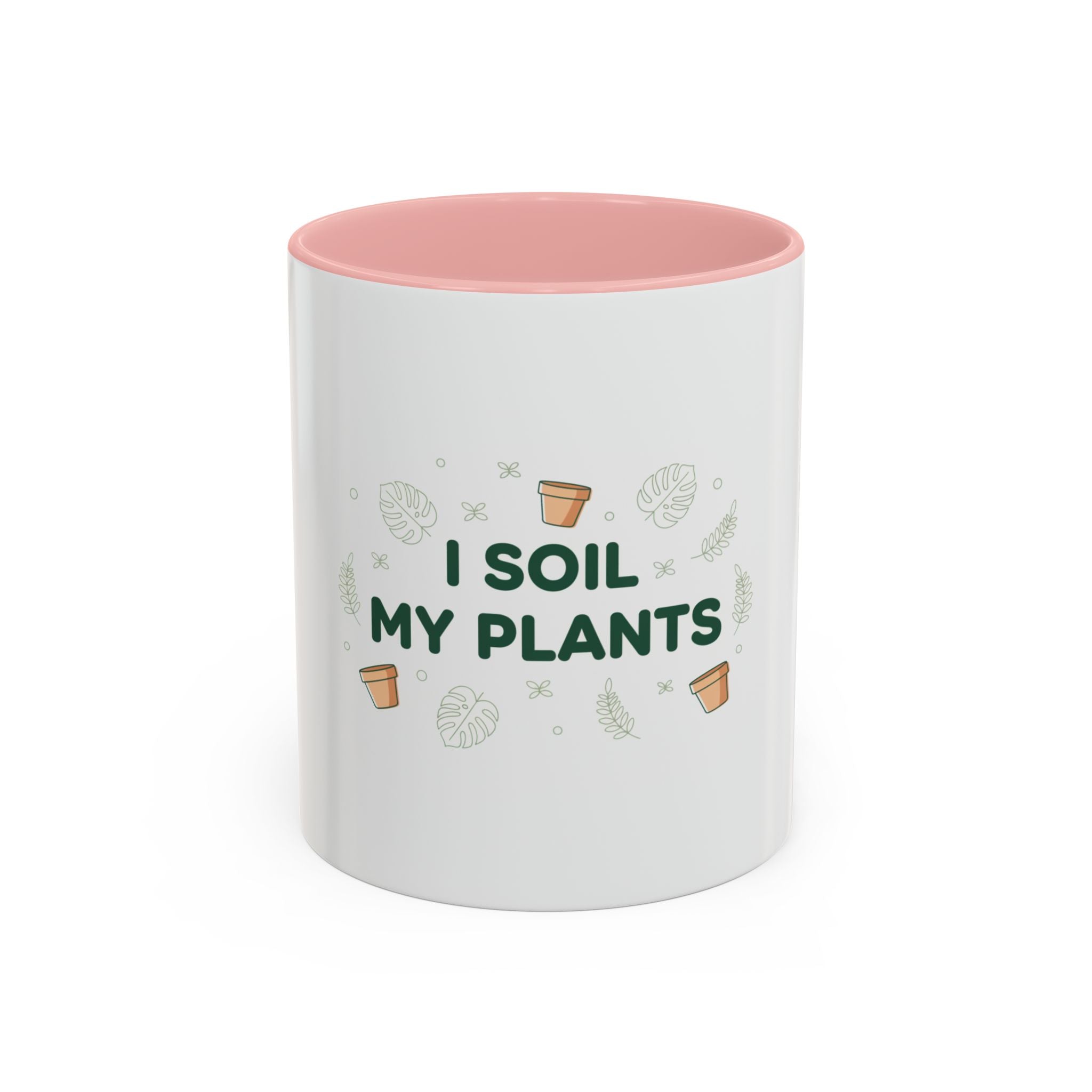 I Soil My Plants Coffee Mug — Funny Plant Lover Accent Mug (11/15oz)