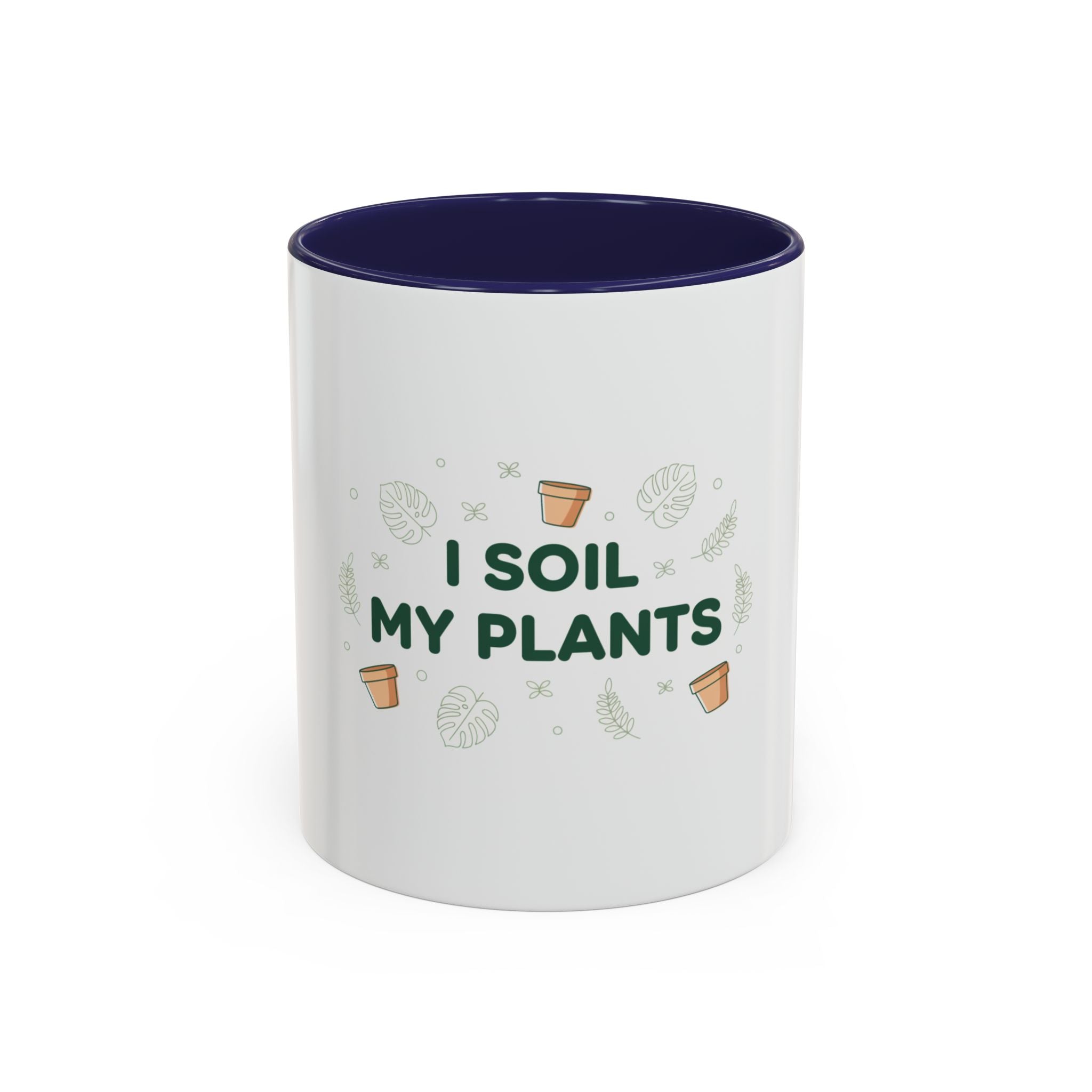 I Soil My Plants Coffee Mug — Funny Plant Lover Accent Mug (11/15oz)