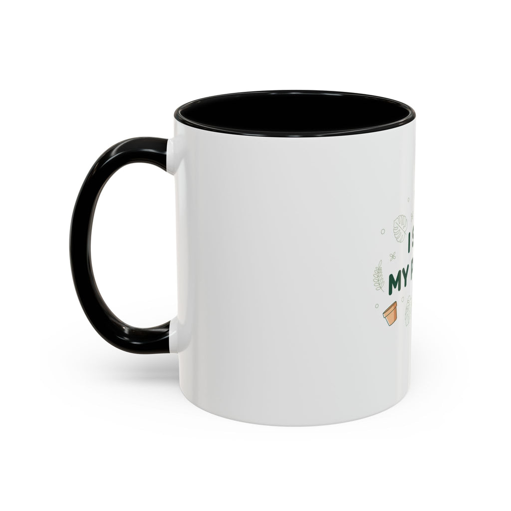 I Soil My Plants Coffee Mug — Funny Plant Lover Accent Mug (11/15oz)