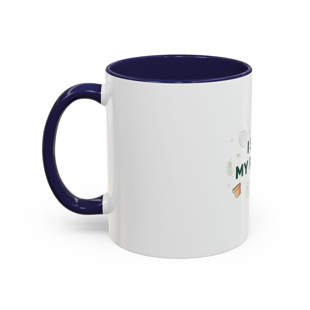 I Soil My Plants Coffee Mug — Funny Plant Lover Accent Mug (11/15oz)